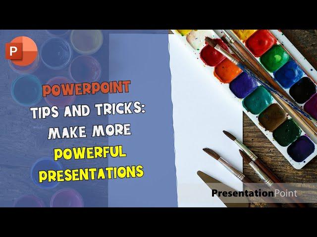 PowerPoint Tips and Tricks: Make More Powerful Presentations