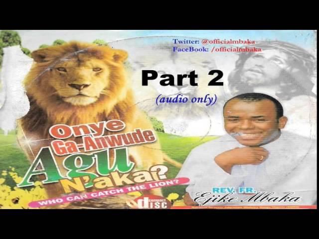 Onye Ga-Anwude Agụ N'aka? (Who Can Catch The Lion?) Part 2 - Official Father Mbaka