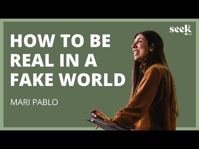 Mari Pablo | SEEK22 | How to Be Real in a Fake World