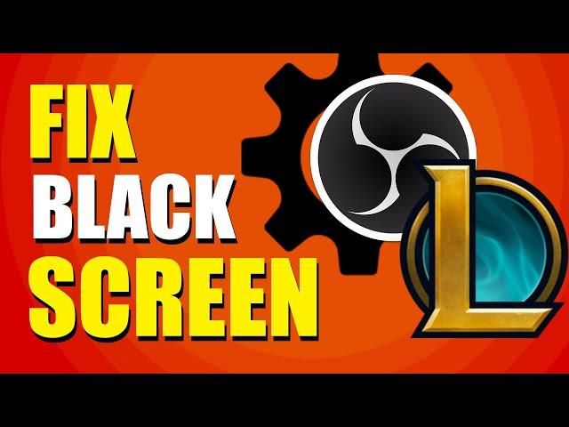 How To Fix OBS Black Screen Game Capture League Of Legends (2024)