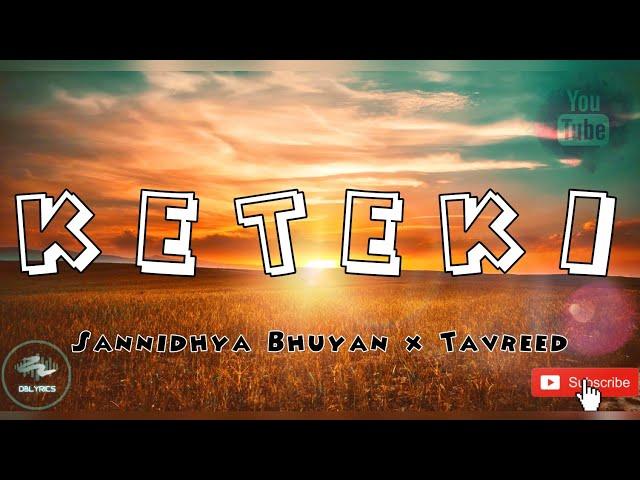 Sannidhya Bhuyan x Tavreed - Keteki (Unofficial lyrics & Visualizer ) | dblyrics