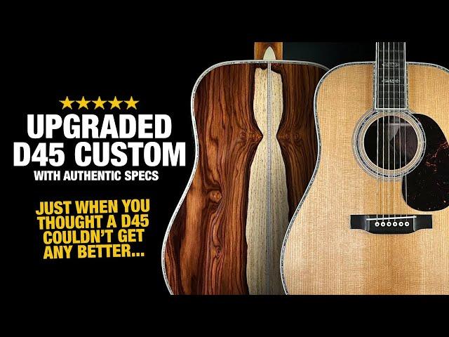 A Custom D-45 with Authentic Specs – Martin's Holy Grail, Upgraded!!