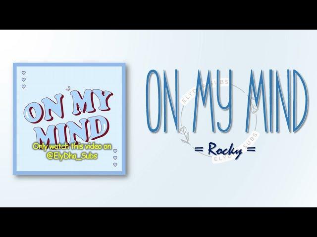 Rocky – On My Mind  [RomIEng Lyric]