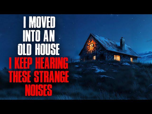 I Moved Into an Old House. I Keep Hearing Strange Noises.