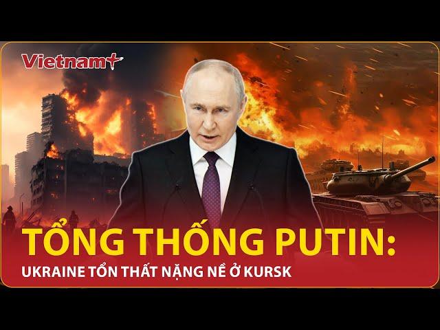  [Trực tiếp] Tổng thống Nga Valdimir Putin ra tay với Ukraine, ‘ván bài’ Kursk sắp xong? | VN+