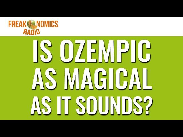 615. Is Ozempic as Magical as It Sounds? | Freakonomics Radio