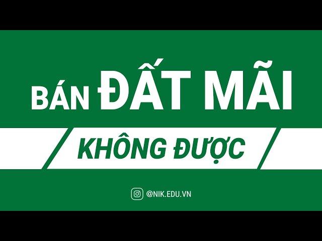 Bán Đất Mãi Không Được - Nguyễn Thành Tiến | NIK EDU