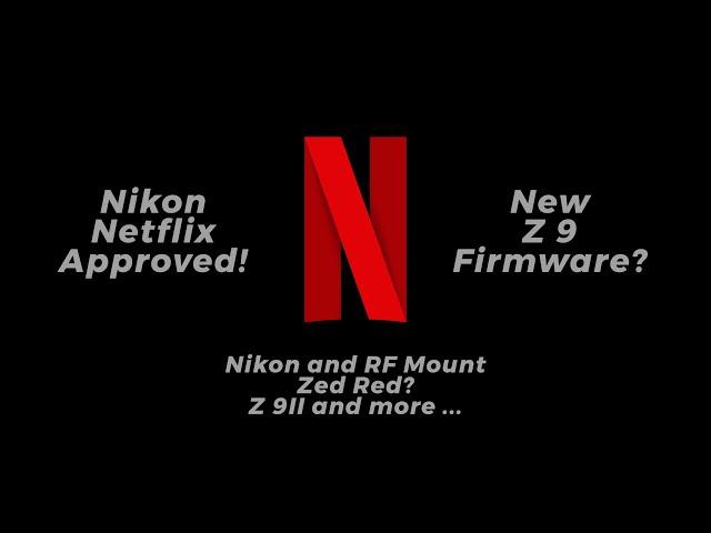 Nikon Netflix Approved | Z9II When? | Firmware 6.0 Maybe ?!? | Opinion Piece | Matt Irwin