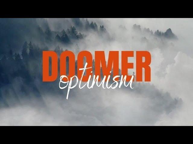 Doomer Optimism Part The First