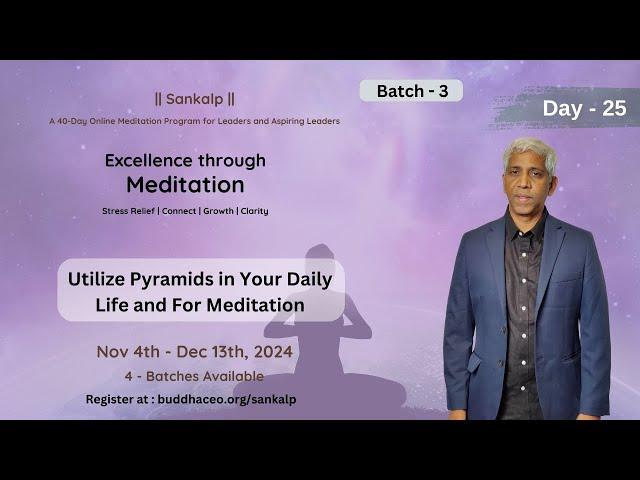 Sankalp | Day - 25, Batch - 3 | Utilize Pyramids in Your Daily Life and For Meditation