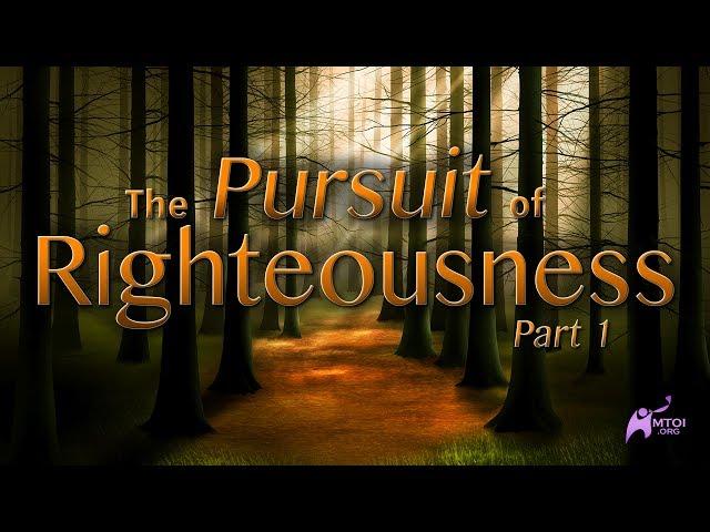 The Pursuit Of Righteousness - Part 1