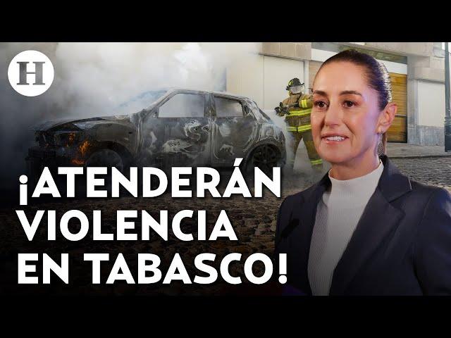 Claudia Sheinbaum alista una estrategia especial de seguridad para Tabasco tras jornada de violencia