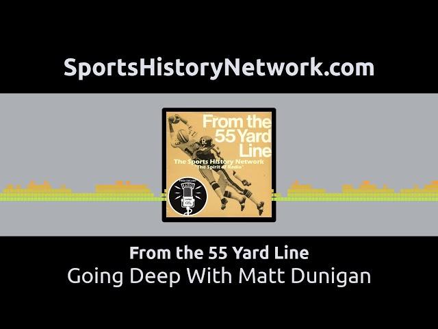 From the 55 Yard Line - Going Deep With Matt Dunigan