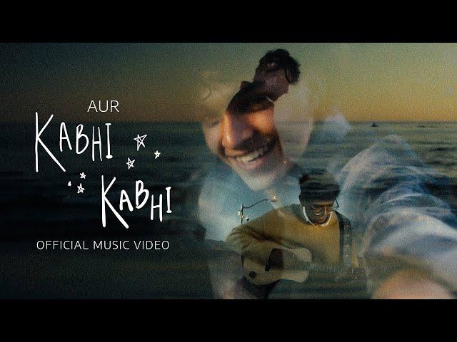 Kabhi Kabhi - AUR | Official Music Video