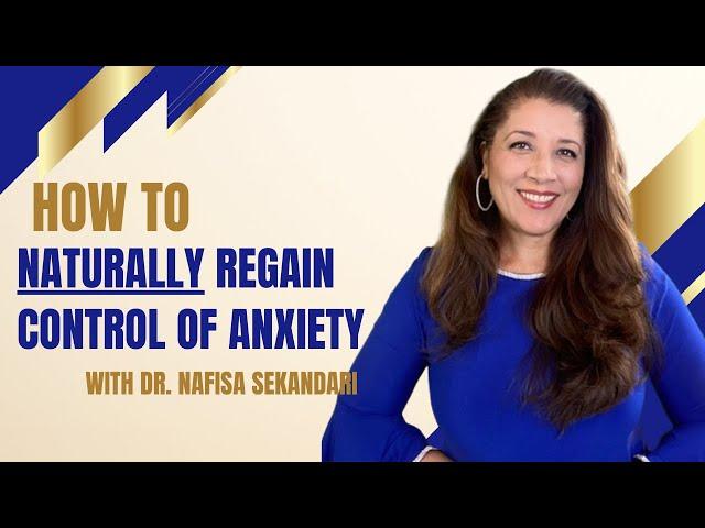 Unveiling Anxiety's Secret: Regain Control Naturally with Dr. Nafisa Sekandari