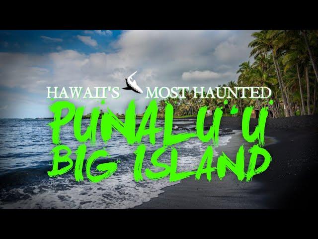 Hawaii's Most Haunted - Punalu'u, Big Island