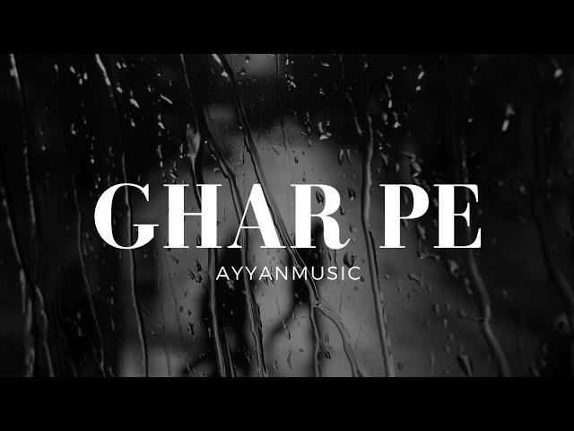 Ghar Pe - Ayyan - Melodic Rap Song