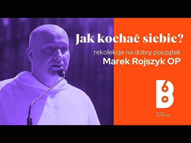 Czy miłość do siebie to egoizm, czyli jak prawdziwie pokochać siebie?  Marek Rojszyk OP