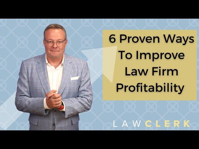 6 Proven Ways To Improve Law Firm Profitability Based Upon My 15 Years As a Managing Partner