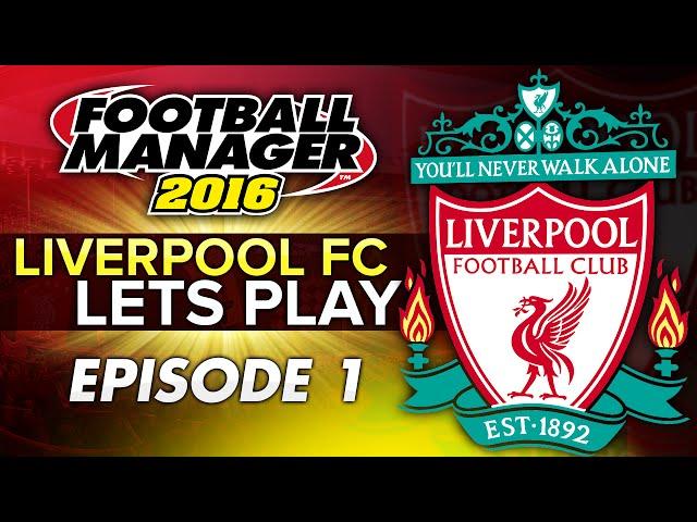 Liverpool FC - Episode 1 | Football Manager 2016 Let's Play