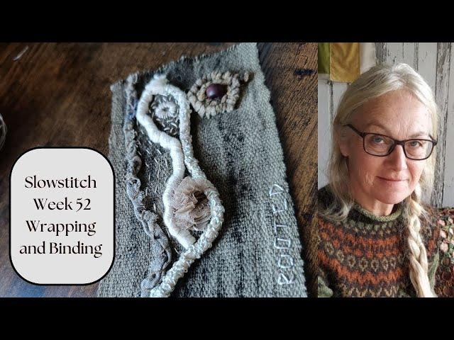 Slowstitch Week 52 Wrapping and Binding