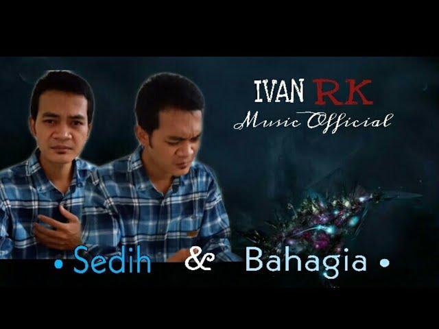 IVAN RK - SEDIH DAN BAHAGIA (OFFICIAL MUSIC VIDEO)