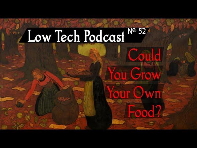 Could You Be Food Self-Sufficient? -- Low Tech Podcast, No. 51