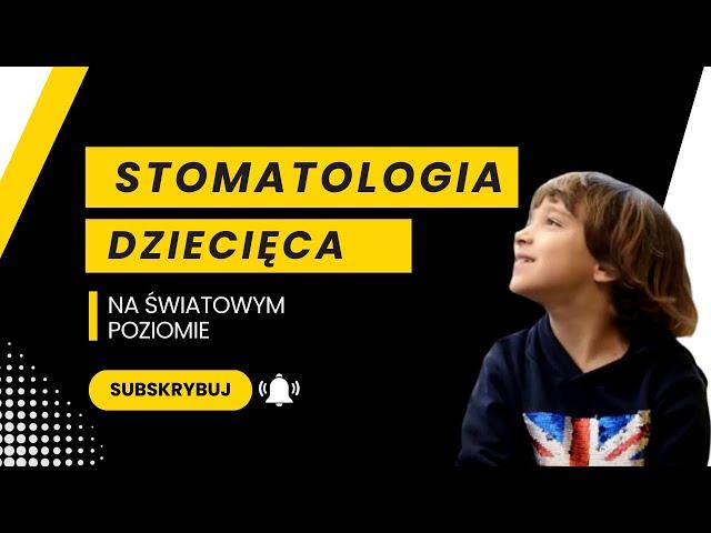 Stomatologia dziecięca na światowym poziomie