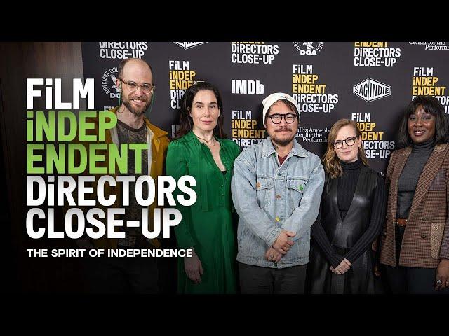 The Spirit of Independence - FULL PANEL | Film Independent Directors Close-Up