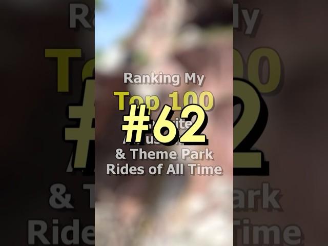 NUMBER 62 of my Top 100 Favorite Amusement & Theme Park Rides of All Time
