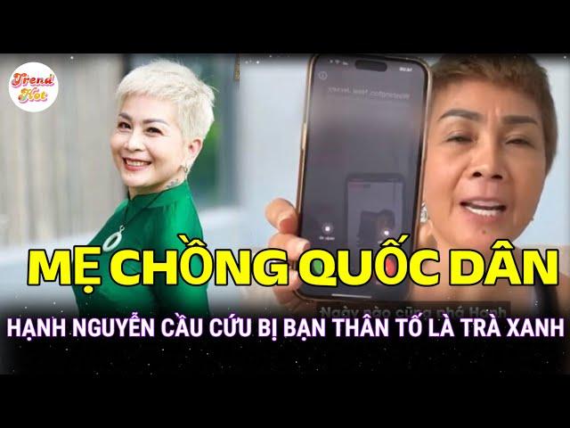 “Mẹ chồng quốc dân” Hạnh Nguyễn cầu cứu vì bị bạn thân tố là “trà xanh”, dàn cảnh “vét sạch” tài sản