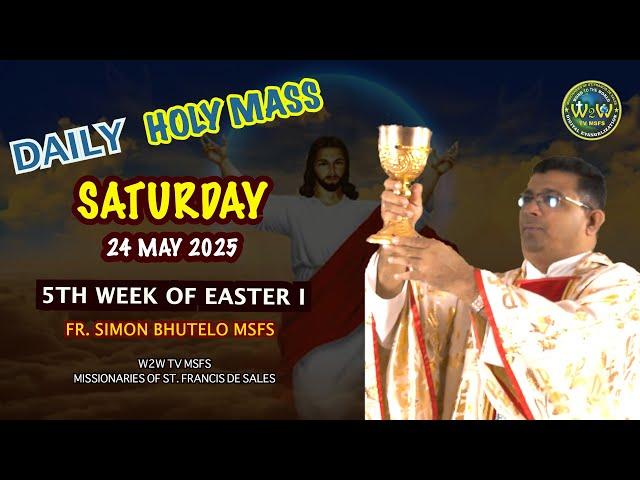 SATURDAY HOLY MASS | 24 MAY 2025 | 5TH WEEK OF EASTER I by Fr  Simon MSFS #holymasstoday #eucharist