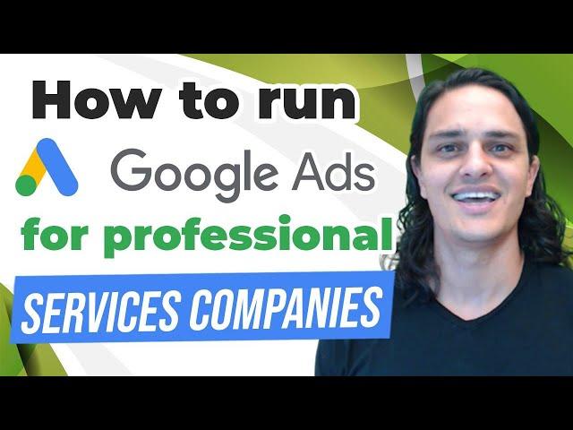 How to Run Google Ads for Professional Services Companies