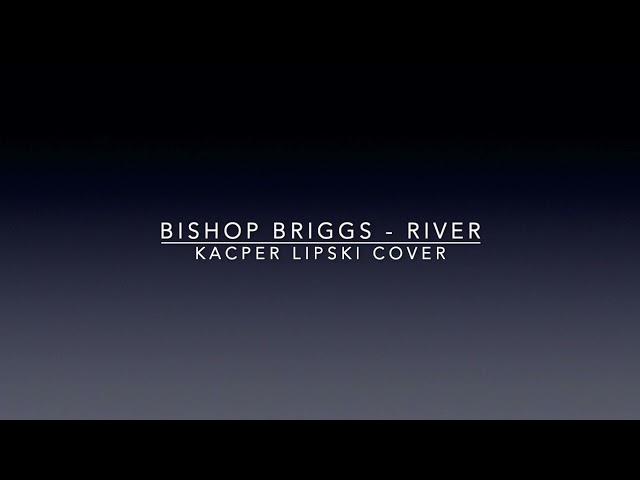 Bishop Briggs - River (Kacper Lipski cover)