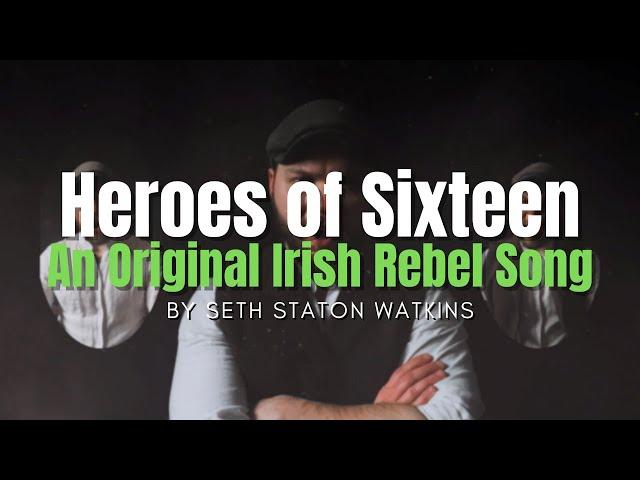 Heroes of Sixteen (Original Irish Rebel Song)