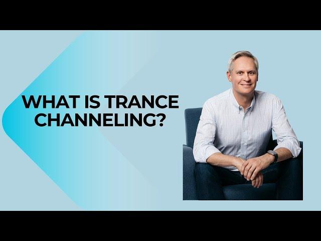 What is Trance Channeling?