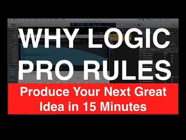 Produce Your Next Great Idea in 15 Minutes - Why Logic Pro Rules