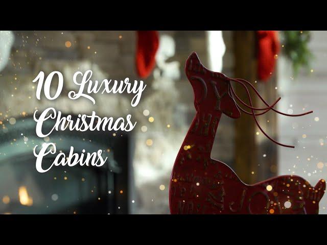 10 LUXURY CHRISTMAS CABINS 