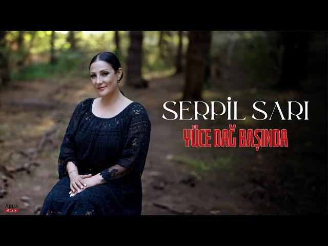 Serpil Sarı - Yüce Dağ Başında | © Arda Müzik 2024