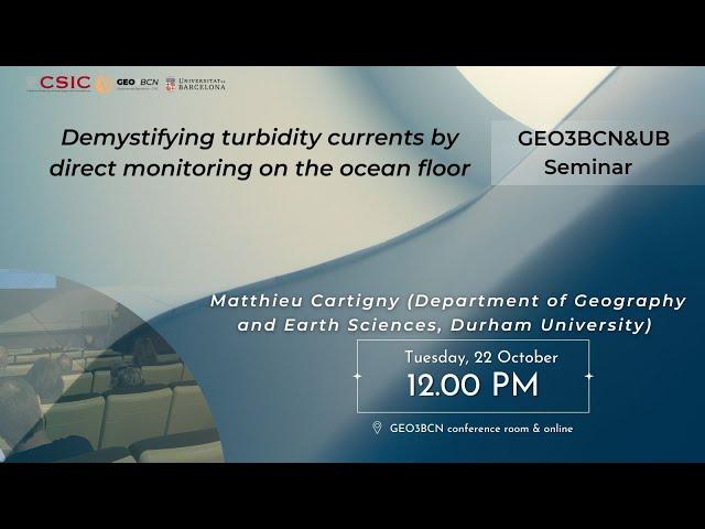 GEO3BCN&UB Seminar | Demystifying turbidity currents by direct monitoring on the ocean floor