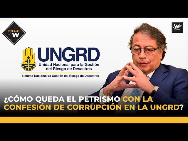 ¿Cómo queda el petrismo con la confesión de corrupción en la UNGRD? | Sigue La W | La W