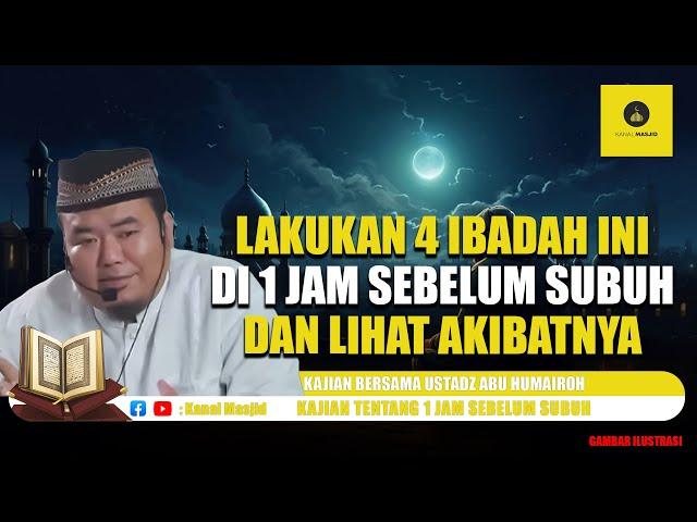 Semua Masalah Dunia & Akhirat Akan Selesai jika Anda Lakukan 4 Ibadah Ini - Ustadz Abu Humairoh