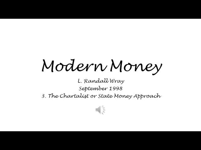 Modern Money - 3. The Chartalist or State Money Approach - L. Randall Wray