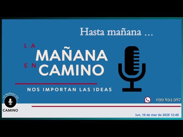 La mañana en Camino 10-03-2025 con Fermín Méndez; Roberto López (Le Monde); Fabiián Cardozo