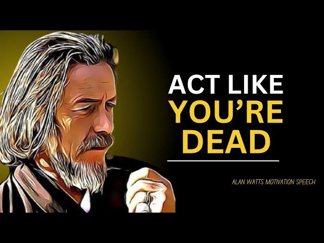 ALAN WATTS Reveals The BEST SPEECH To ACT LIKE YOU'RE DEAD!