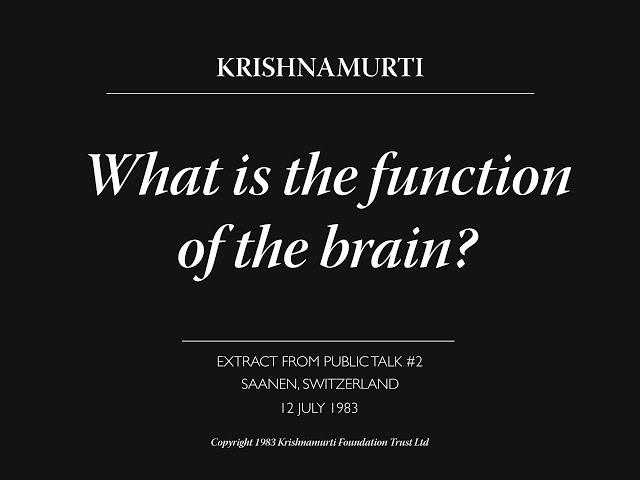 What is the function of the brain? | J. Krishnamurti