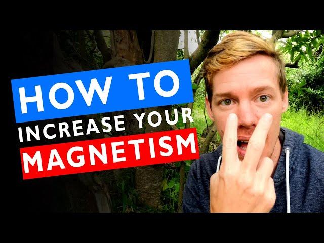 How To Increase Your MAGNETISM: A Step-By-Step Guide