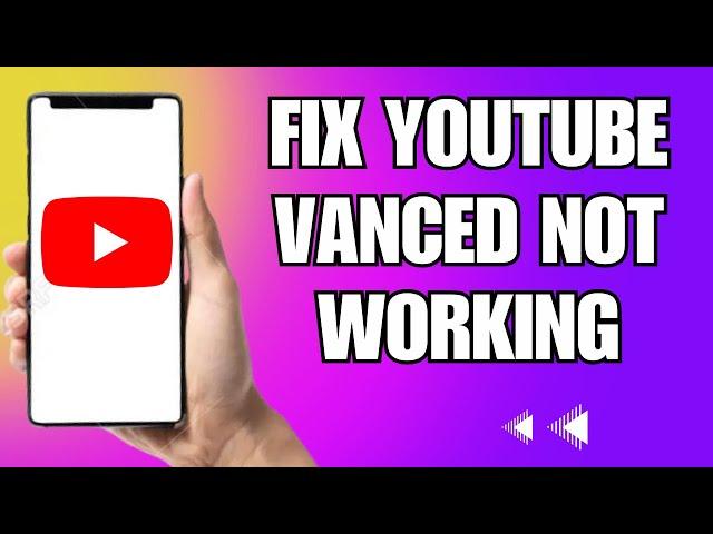 How To Fix Youtube Vanced Not Working Android (2023)