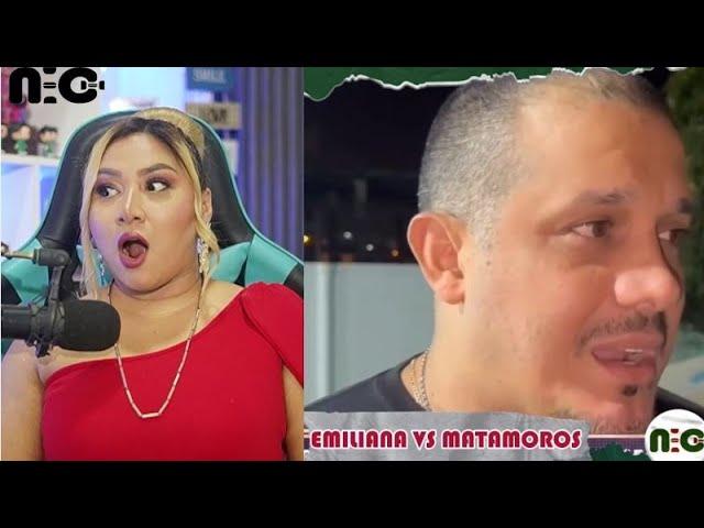 MATAMOROS vs EMILIANA VALDEZ el hablo con MALA VIBRA no es obligación conocerte