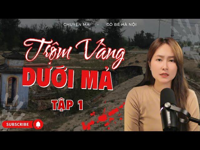 Chuyện Ma – Trộm Vàng Dưới Mả | Cô Bé Hà Nội
